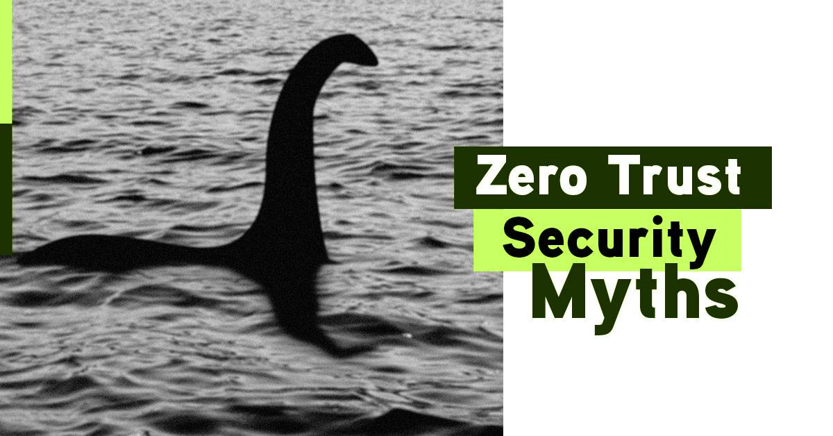 Don’t Trust These Zero Trust Security Myths | SAM IT Solutions