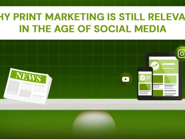 Why Print Marketing is Still Relevant in the Age of Social Media