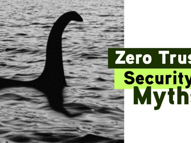 Don’t Trust These Zero Trust Security Myths