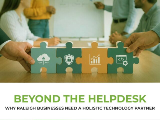 Beyond the Helpdesk: Why Raleigh Businesses Need a Holistic Technology Partner