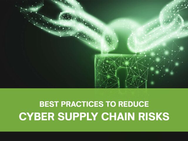 Best Practices to Reduce Cyber Supply Chain Risks